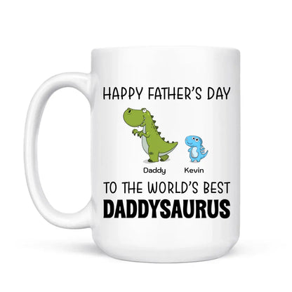 Father's Day Mug - Happy Father's Day To The World's Best Daddysaurus - Personalized Mug